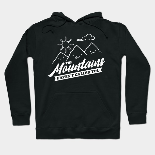 The Mountains Have Not Called You - Funny Camping V2 Hoodie by Sachpica